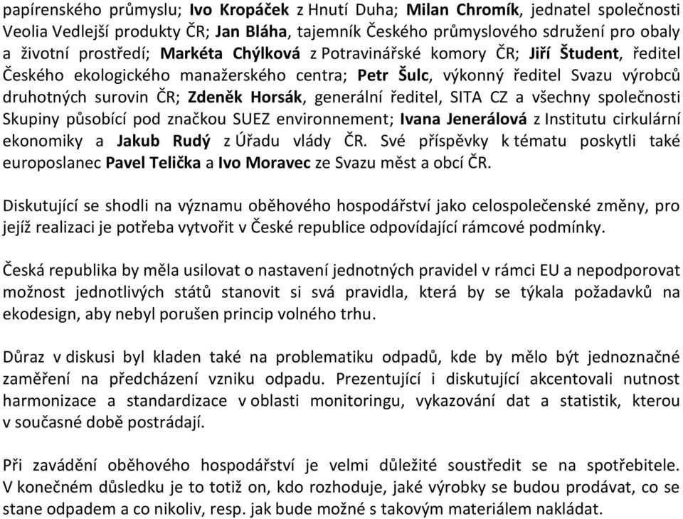 ředitel, SITA CZ a všechny společnosti Skupiny působící pod značkou SUEZ environnement; Ivana Jenerálová z Institutu cirkulární ekonomiky a Jakub Rudý z Úřadu vlády ČR.