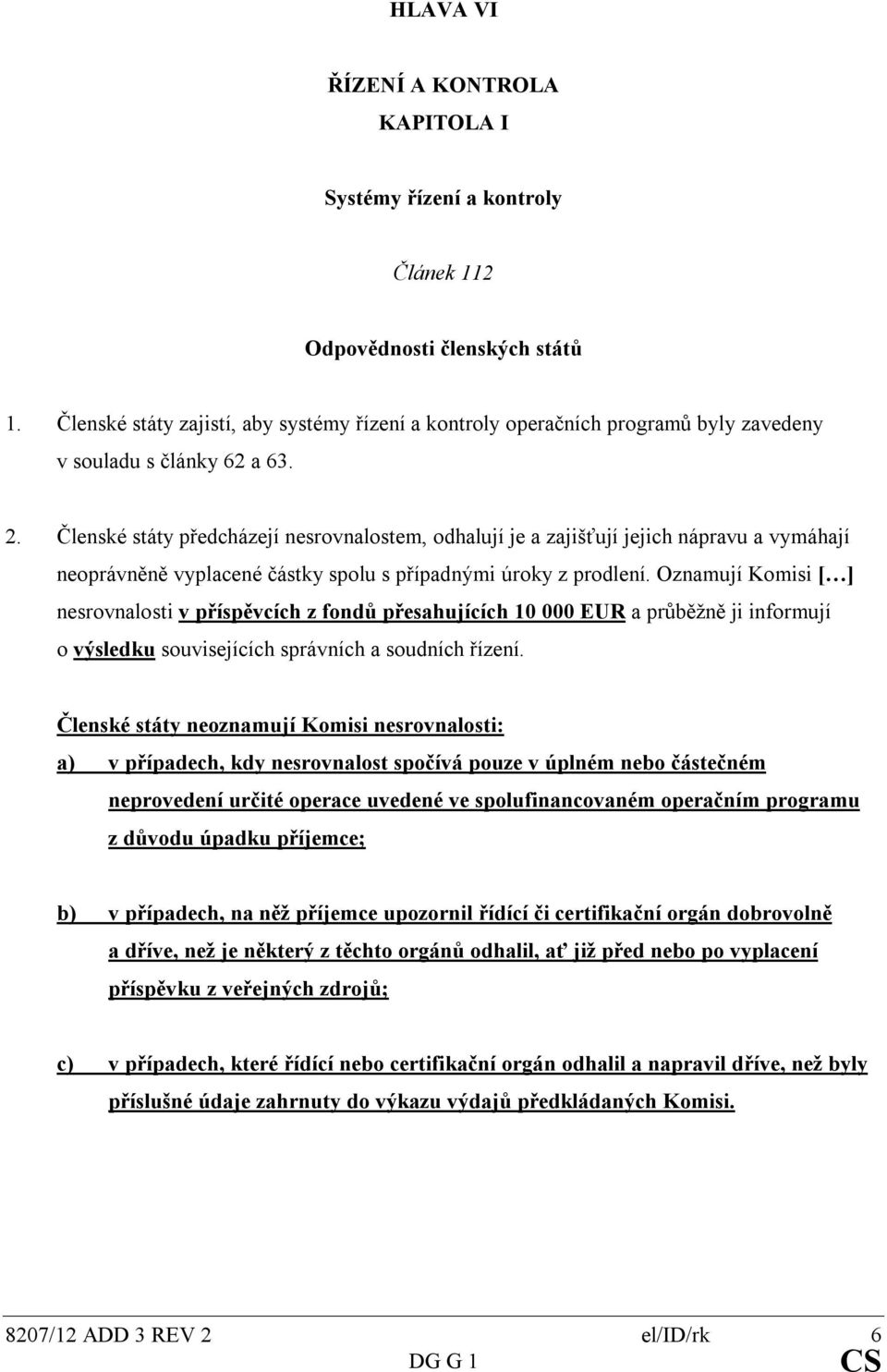 Členské státy předcházejí nesrovnalostem, odhalují je a zajišťují jejich nápravu a vymáhají neoprávněně vyplacené částky spolu s případnými úroky z prodlení.