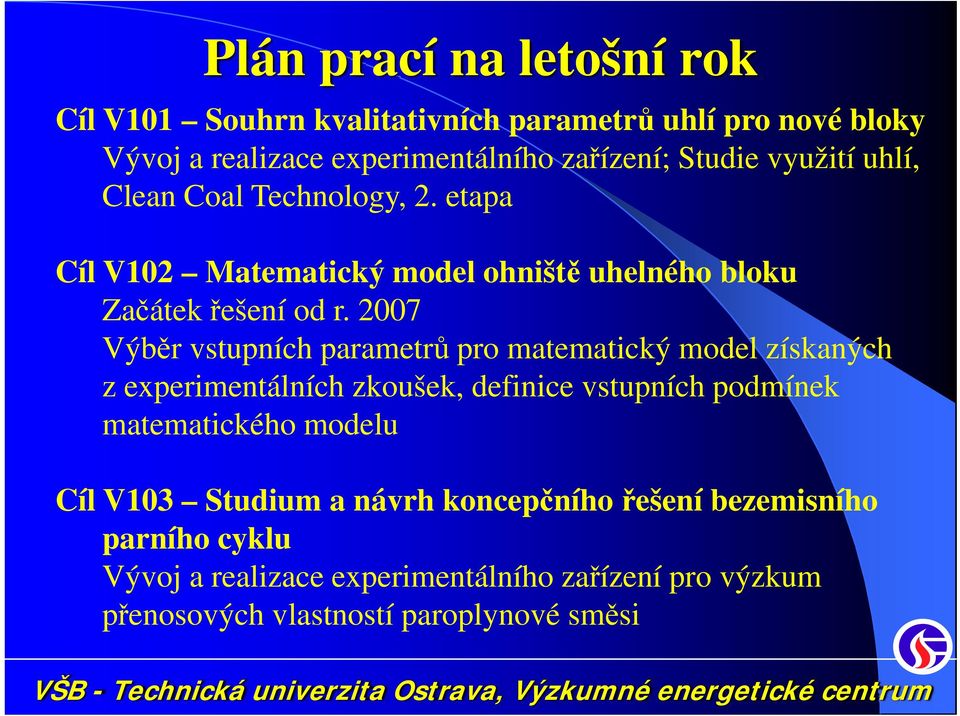 2007 Výběr vstupních parametrů pro matematický model získaných z experimentálních zkoušek, definice vstupních podmínek matematického modelu