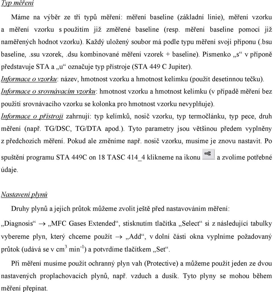 Písmenko s v příponě představuje STA a u označuje typ přístroje (STA 449 C Jupiter). Informace o vzorku: název, hmotnost vzorku a hmotnost kelímku (použít desetinnou tečku).