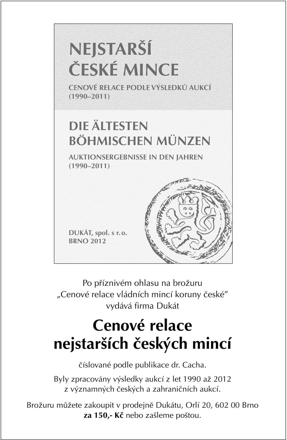 Byly zpracovány výsledky aukcí z let 1990 až 2012 z významných českých a zahraničních