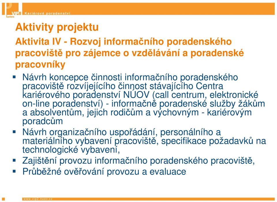 informačně poradenské služby žákům a absolventům, jejich rodičům a výchovným - kariérovým poradcům Návrh organizačního uspořádání, personálního a