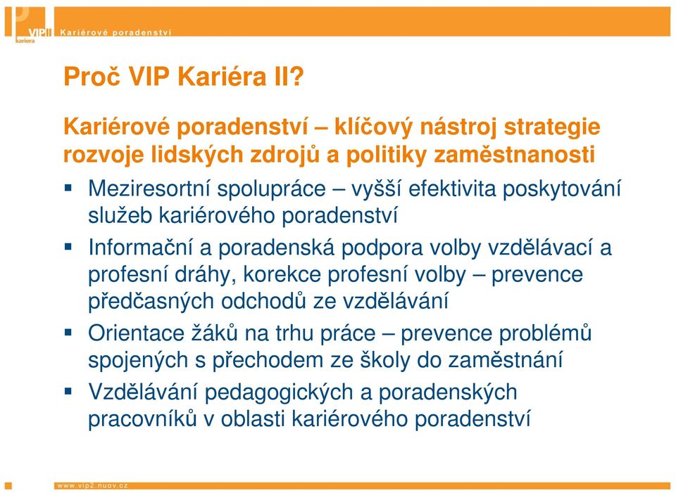 efektivita poskytování služeb kariérového poradenství Informační a poradenská podpora volby vzdělávací a profesní dráhy,