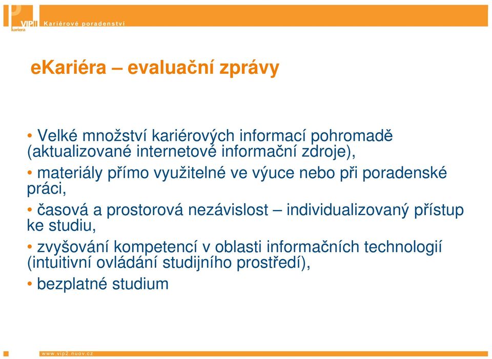 práci, časová a prostorová nezávislost individualizovaný přístup ke studiu, zvyšování