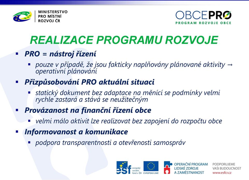 podmínky velmi rychle zastará a stává se neužitečným Provázanost na finanční řízení obce velmi málo aktivit