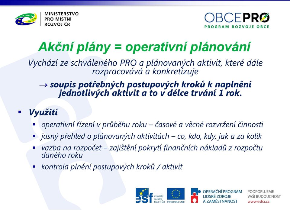 operativní řízení v průběhu roku časové a věcné rozvržení činnosti jasný přehled o plánovaných aktivitách co, kdo, kdy,