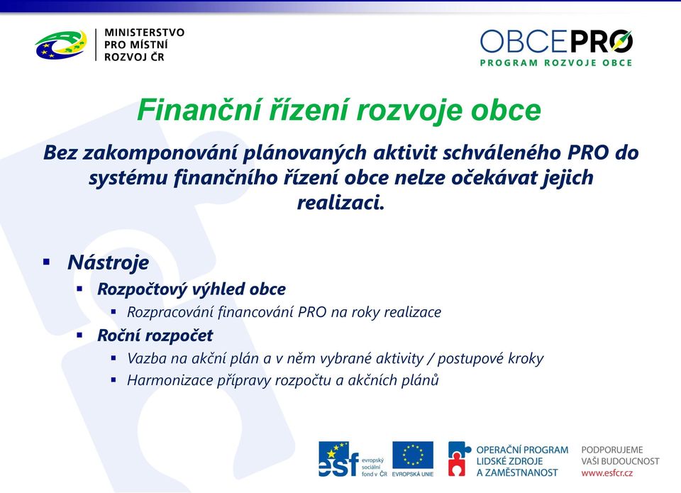 Nástroje Rozpočtový výhled obce Rozpracování financování PRO na roky realizace Roční