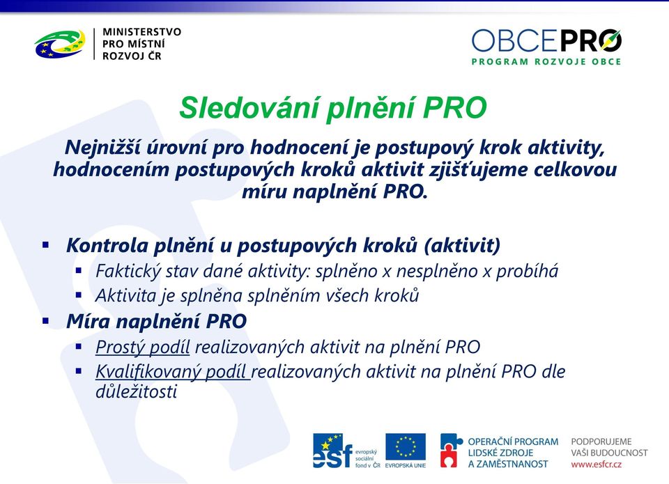 Kontrola plnění u postupových kroků (aktivit) Faktický stav dané aktivity: splněno x nesplněno x probíhá