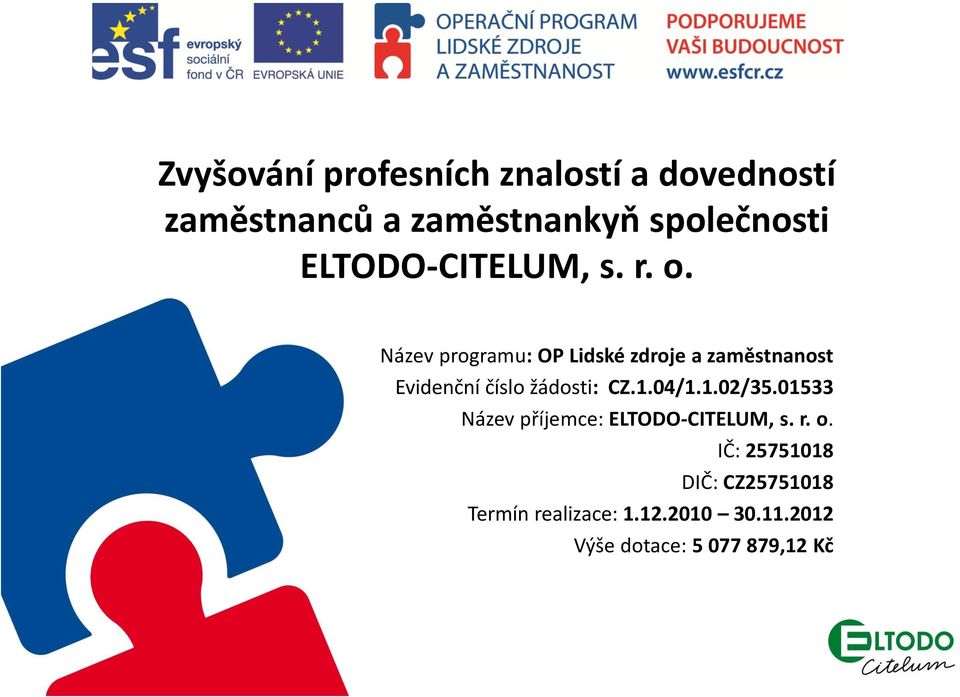 Název programu: OP Lidské zdroje a zaměstnanost Evidenční číslo žádosti: CZ.1.04/1.1.02/35.