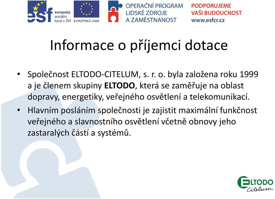 byla založena roku 1999 a je členem skupiny ELTODO, která se zaměřuje na oblast