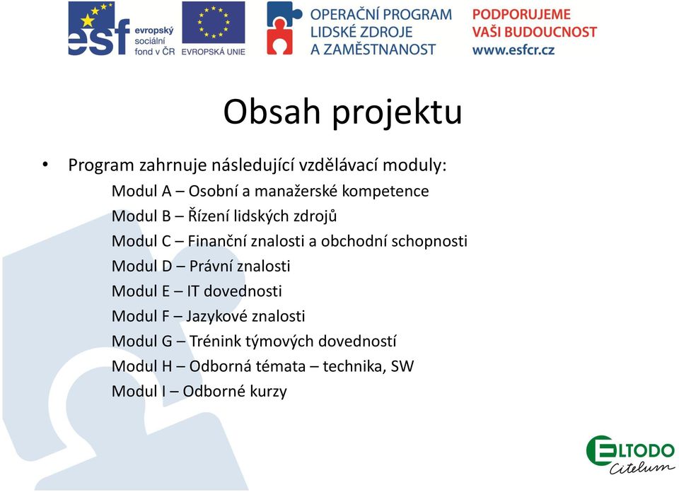 obchodní schopnosti Modul D Právní znalosti Modul E IT dovednosti Modul F Jazykové