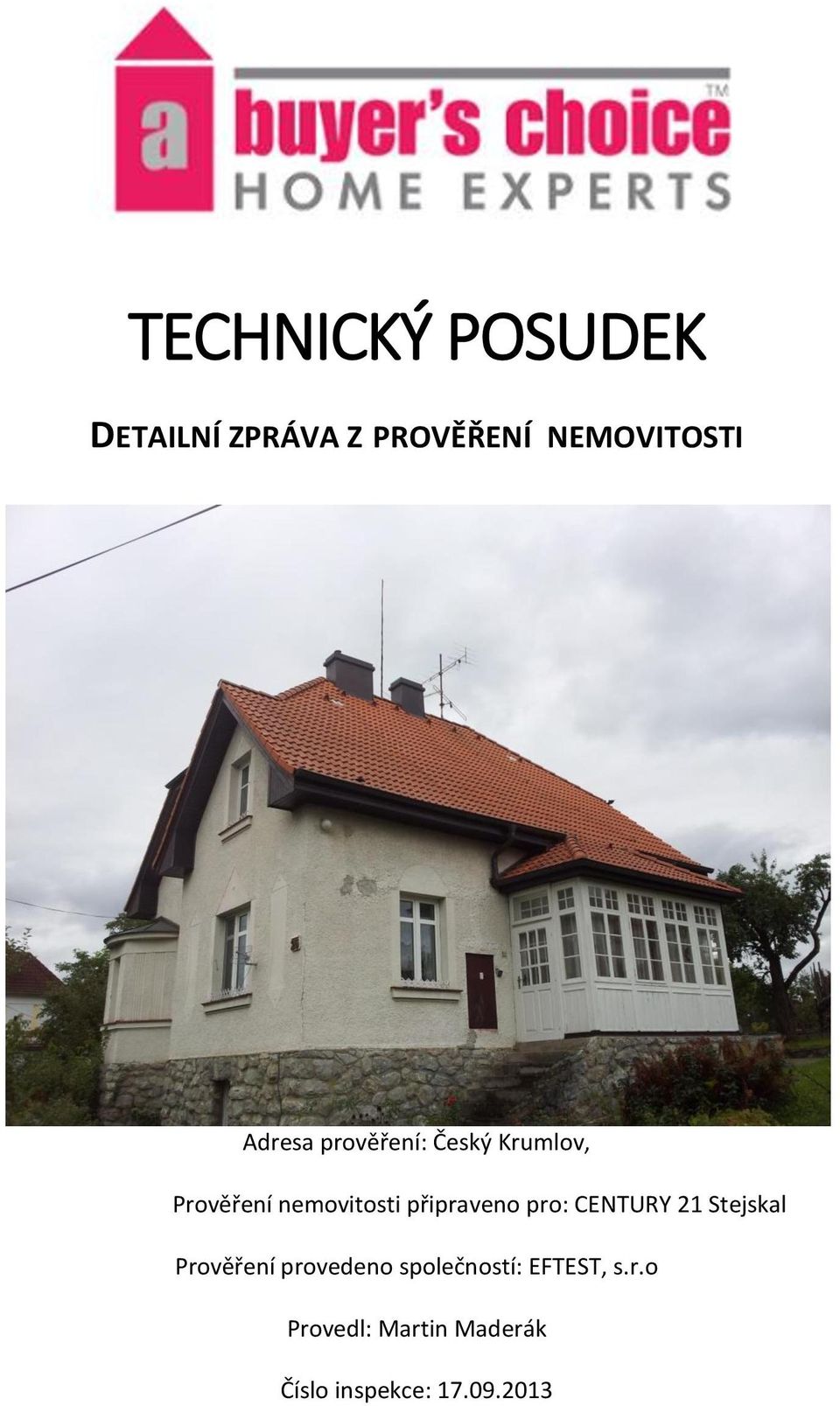 připraveno pro: CENTURY 21 Stejskal Prověření provedeno
