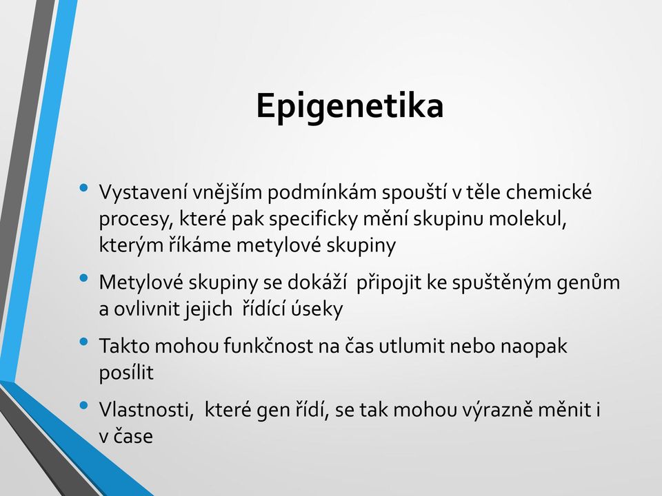 dokáží připojit ke spuštěným genům a ovlivnit jejich řídící úseky Takto mohou funkčnost