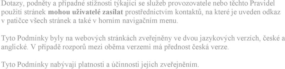 navigačním menu. Tyto Podmínky byly na webových stránkách zveřejněny ve dvou jazykových verzích, české a anglické.
