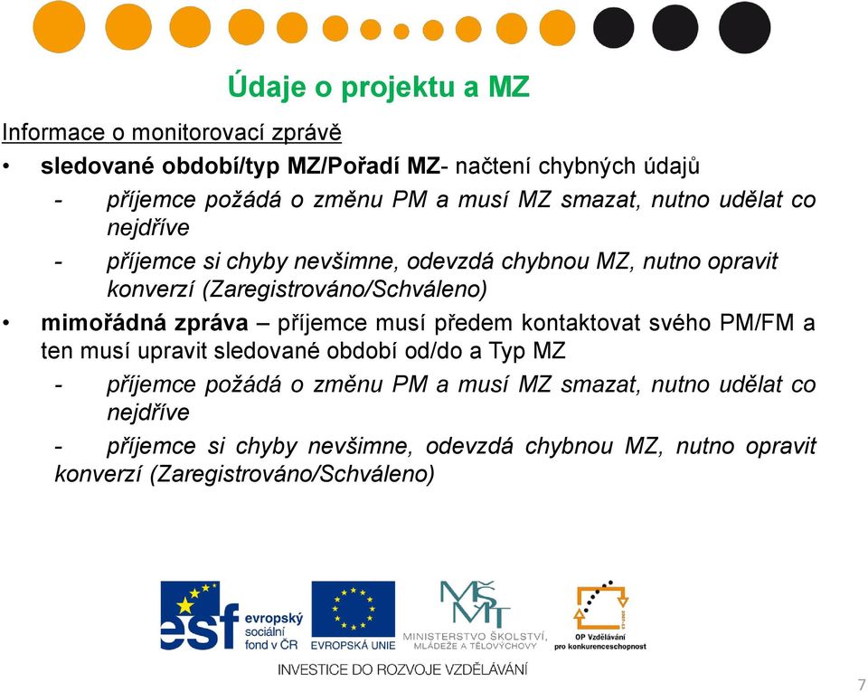 mimořádná zpráva příjemce musí předem kontaktovat svého PM/FM a ten musí upravit sledované období od/do a Typ MZ - příjemce požádá o změnu PM