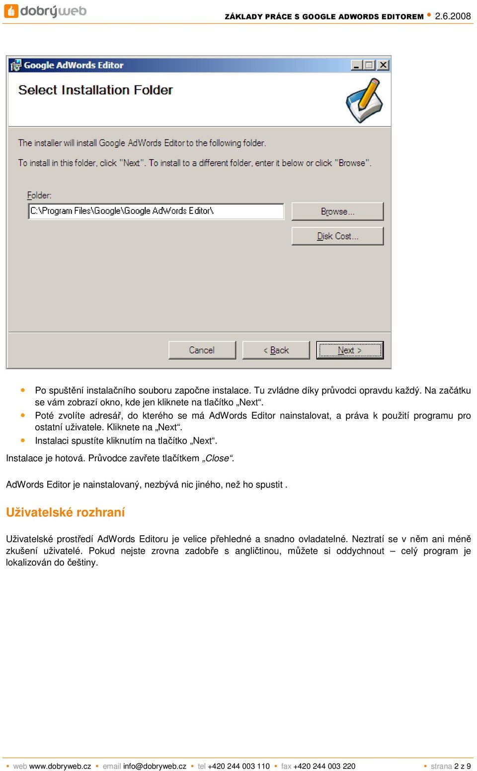 Instalace je hotová. Průvodce zavřete tlačítkem Close. AdWords Editor je nainstalovaný, nezbývá nic jiného, než ho spustit.