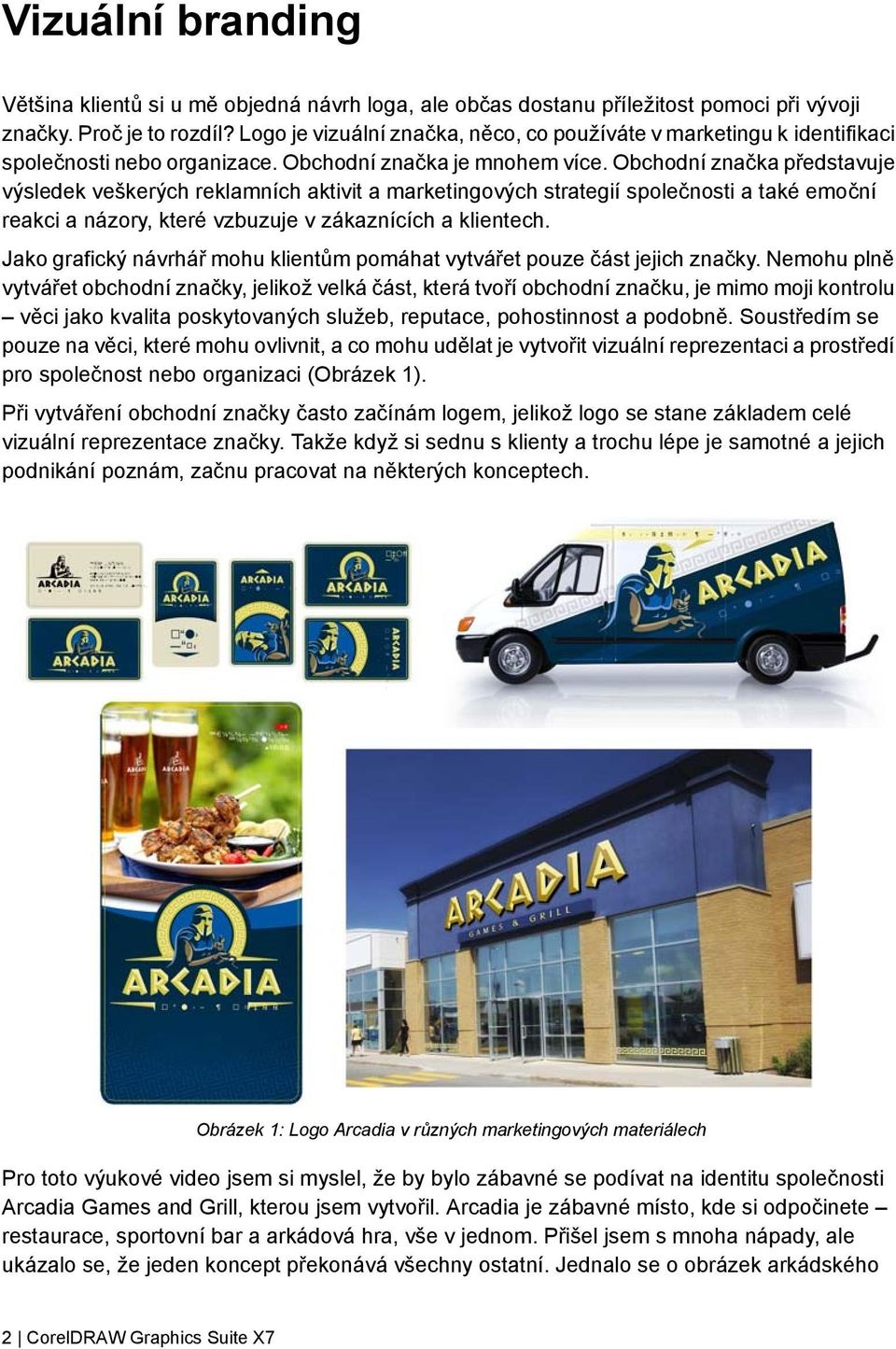 Obchodní značka představuje výsledek veškerých reklamních aktivit a marketingových strategií společnosti a také emoční reakci a názory, které vzbuzuje v zákaznících a klientech.