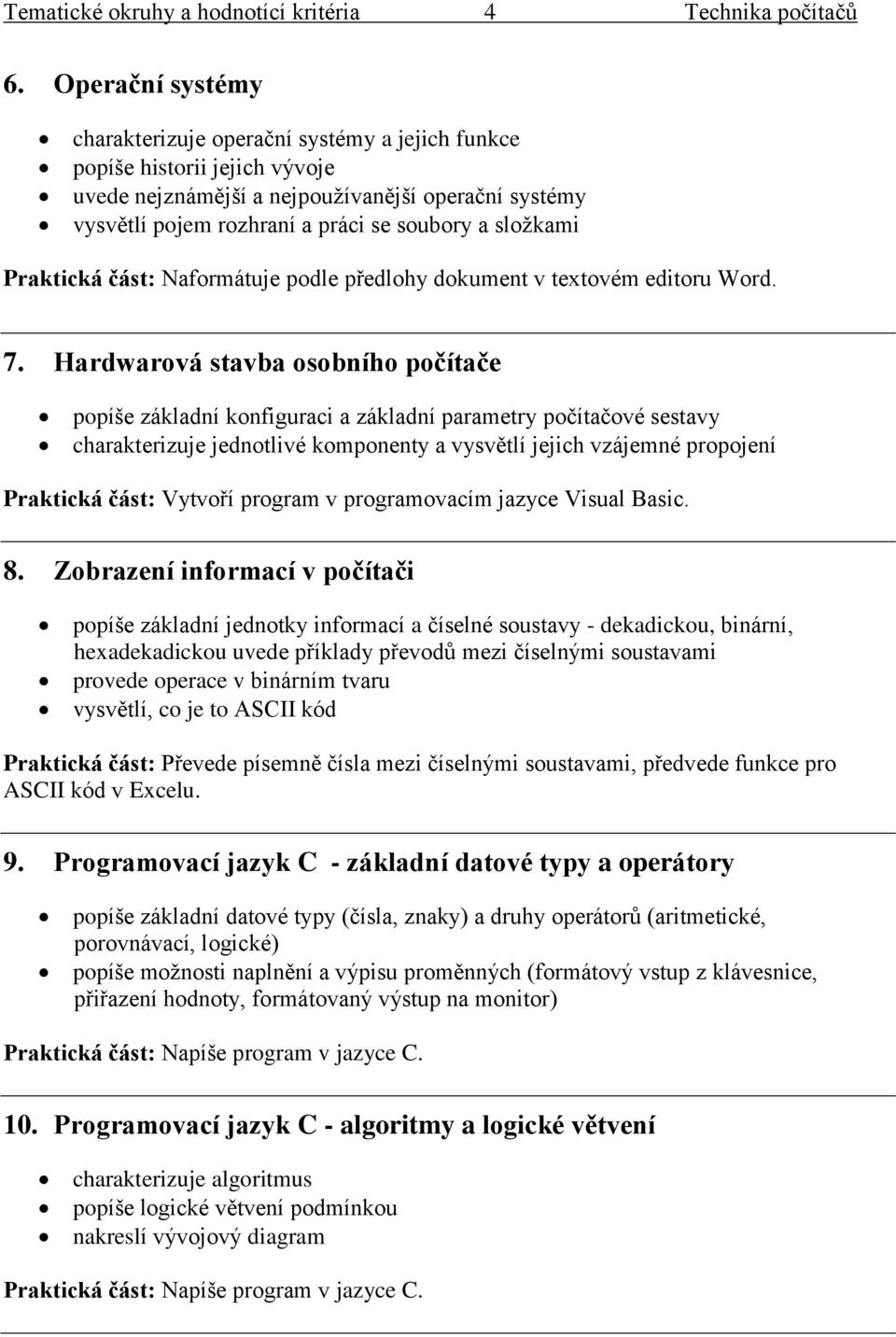 složkami Praktická část: Naformátuje podle předlohy dokument v textovém editoru Word. 7.