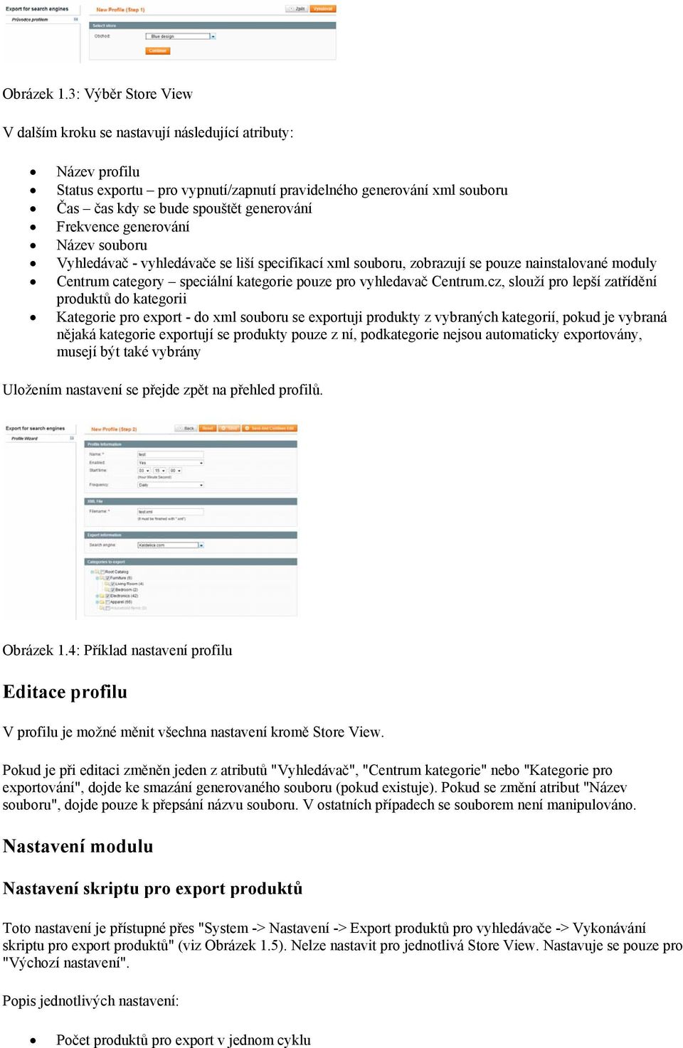 Frekvence generování Název souboru Vyhledávač - vyhledávače se liší specifikací xml souboru, zobrazují se pouze nainstalované moduly Centrum category speciální kategorie pouze pro vyhledavač Centrum.