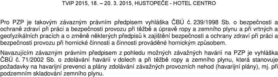 zajištění bezpečnosti a ochrany zdraví při práci a bezpečnosti provozu při hornické činnosti a činnosti prováděné hornickým způsobem.