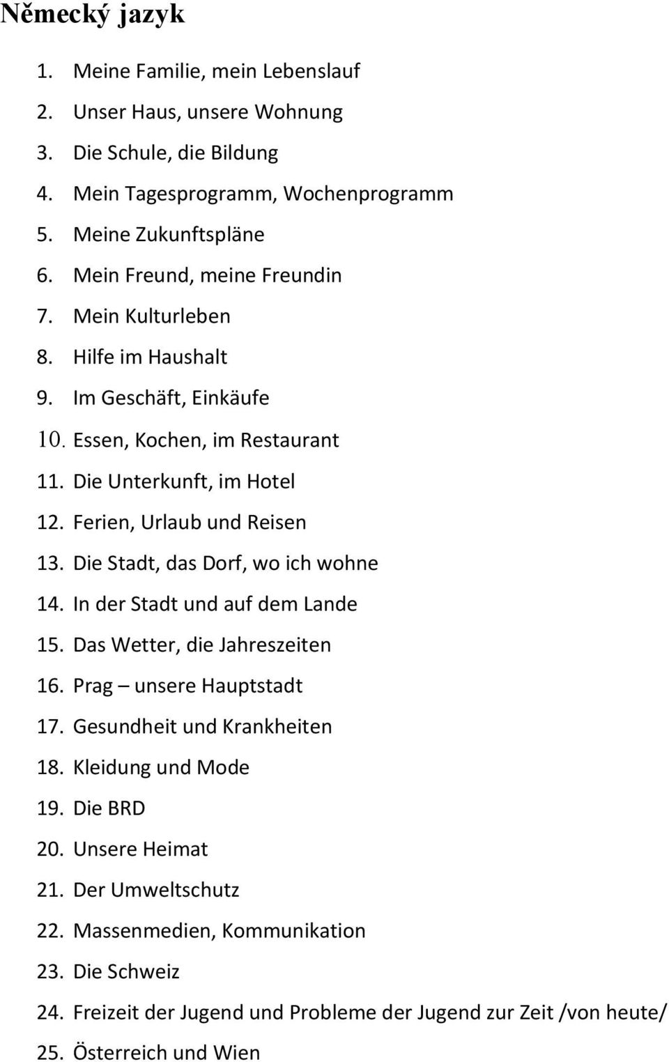 Ferien, Urlaub und Reisen 13. Die Stadt, das Dorf, wo ich wohne 14. In der Stadt und auf dem Lande 15. Das Wetter, die Jahreszeiten 16. Prag unsere Hauptstadt 17.