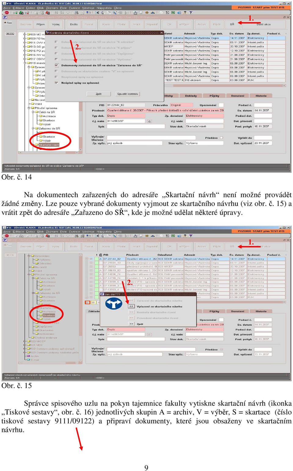 15) a vrátit zpět do adresáře Zařazeno do SŘ, kde je možné udělat některé úpravy. 1. 2. Obr. č.