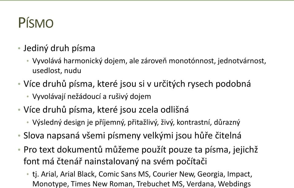 kontrastní, důrazný Slova napsaná všemi písmeny velkými jsou hůře čitelná Pro text dokumentů můžeme použít pouze ta písma, jejichž font má čtenář