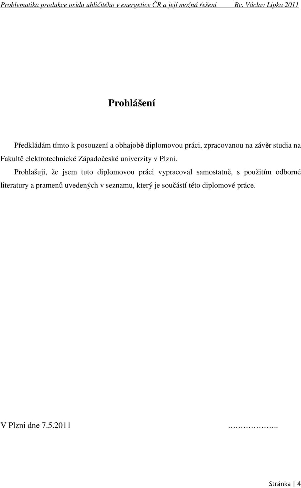 Prohlašuji, že jsem tuto diplomovou práci vypracoval samostatně, s použitím odborné
