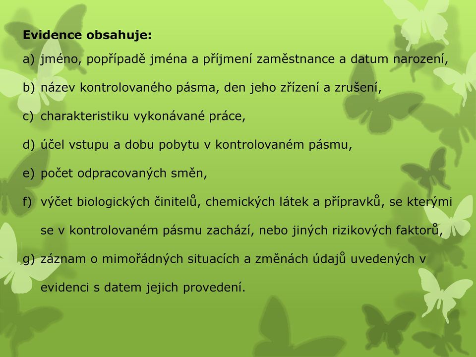 odpracovaných směn, f) výčet biologických činitelů, chemických látek a přípravků, se kterými se v kontrolovaném pásmu