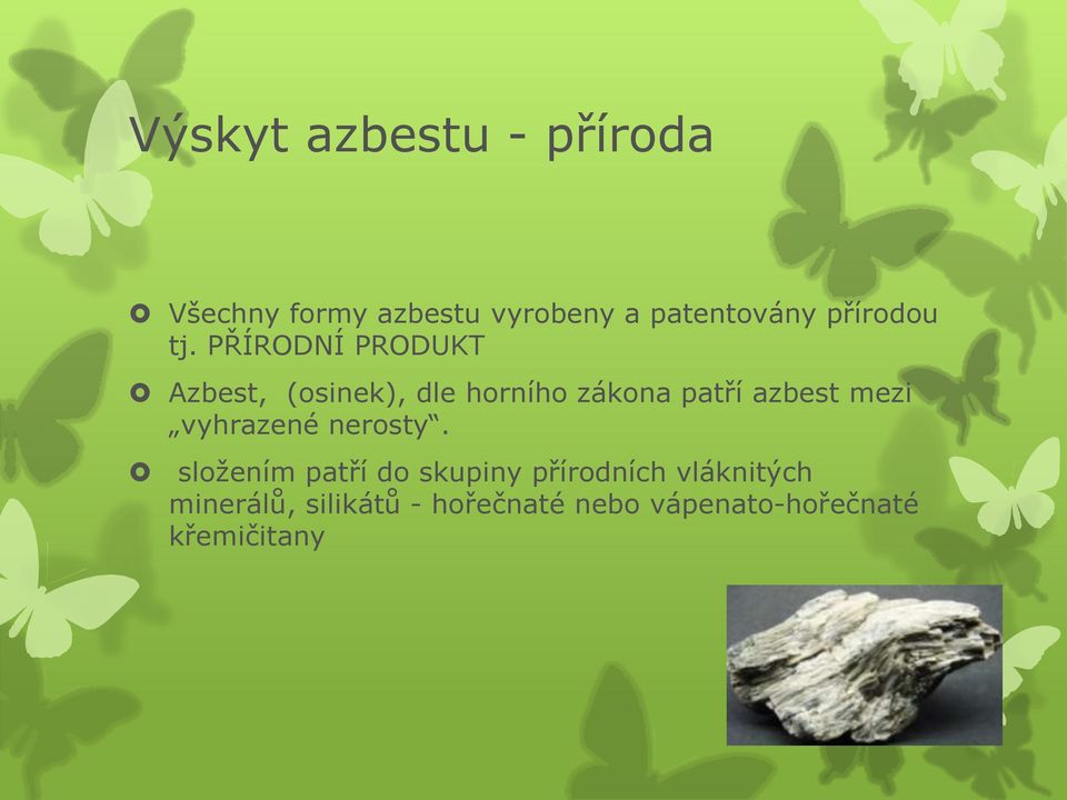 PŘÍRODNÍ PRODUKT Azbest, (osinek), dle horního zákona patří azbest mezi