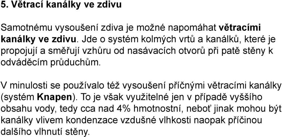 průduchům. V minulosti se používalo též vysoušení příčnými větracími kanálky (systém Knapen).