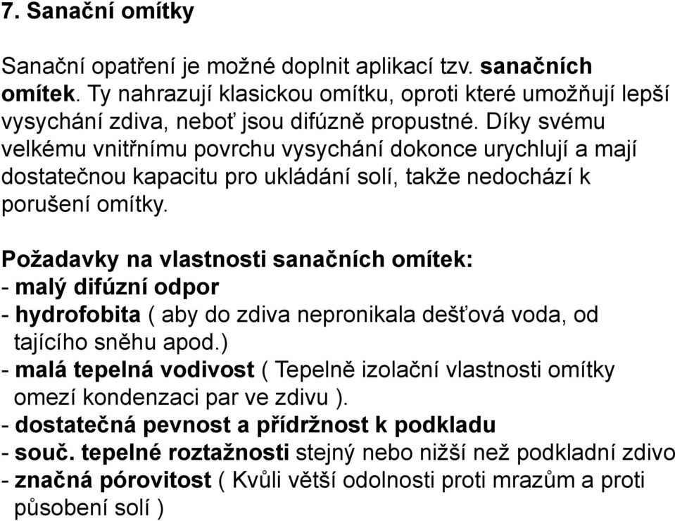 Požadavky na vlastnosti sanačních omítek: - malý difúzní odpor - hydrofobita ( aby do zdiva nepronikala dešťová voda, od tajícího sněhu apod.