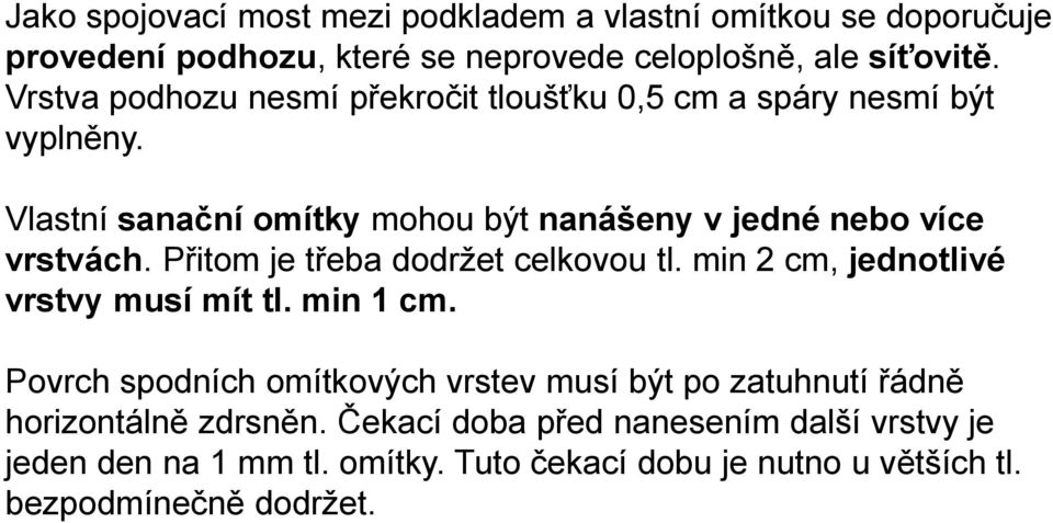 Přitom je třeba dodržet celkovou tl. min 2 cm, jednotlivé vrstvy musí mít tl. min 1 cm.