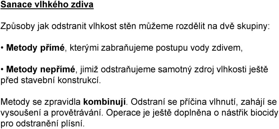 vlhkosti ještě před stavební konstrukcí. Metody se zpravidla kombinují.