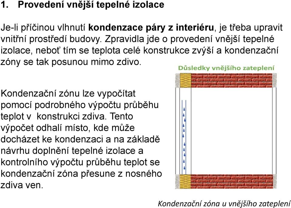 Kondenzační zónu lze vypočítat pomocí podrobného výpočtu průběhu teplot v konstrukci zdiva.