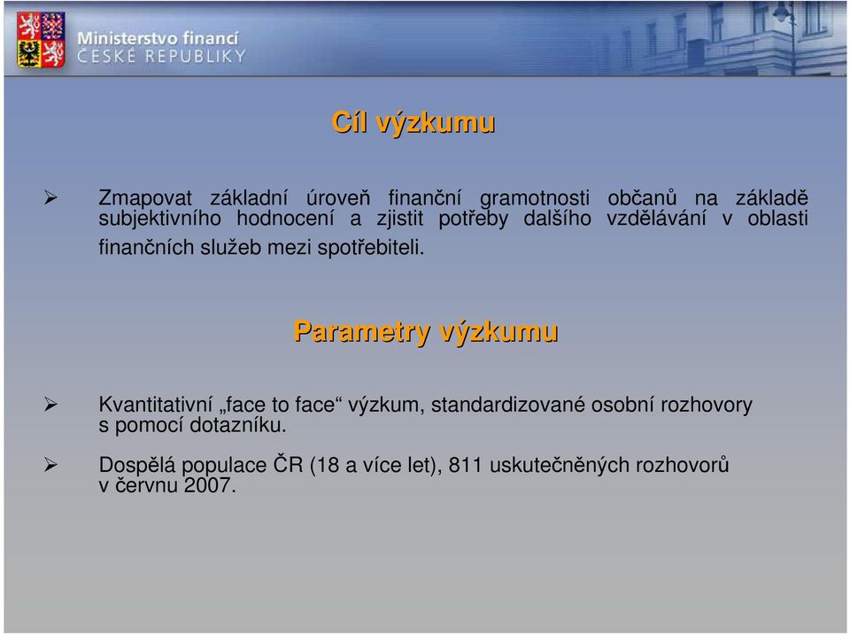 Parametry výzkumu Kvantitativní face to face výzkum, standardizované osobní rozhovory s