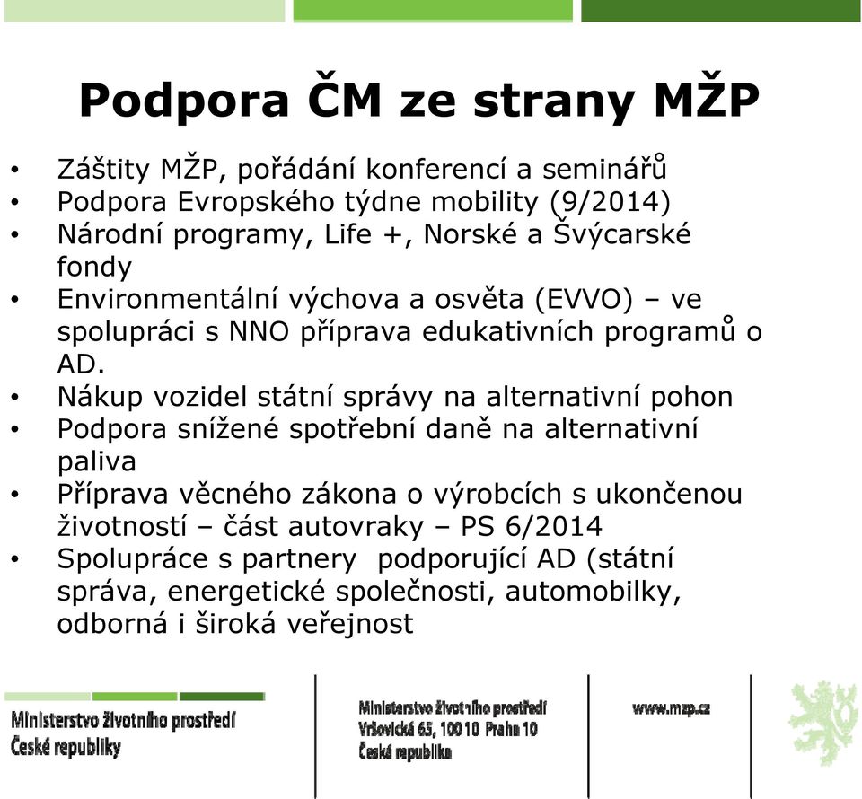 Nákup vozidel státní správy na alternativní pohon Podpora snížené spotřební daně na alternativní paliva Příprava věcného zákona o výrobcích s