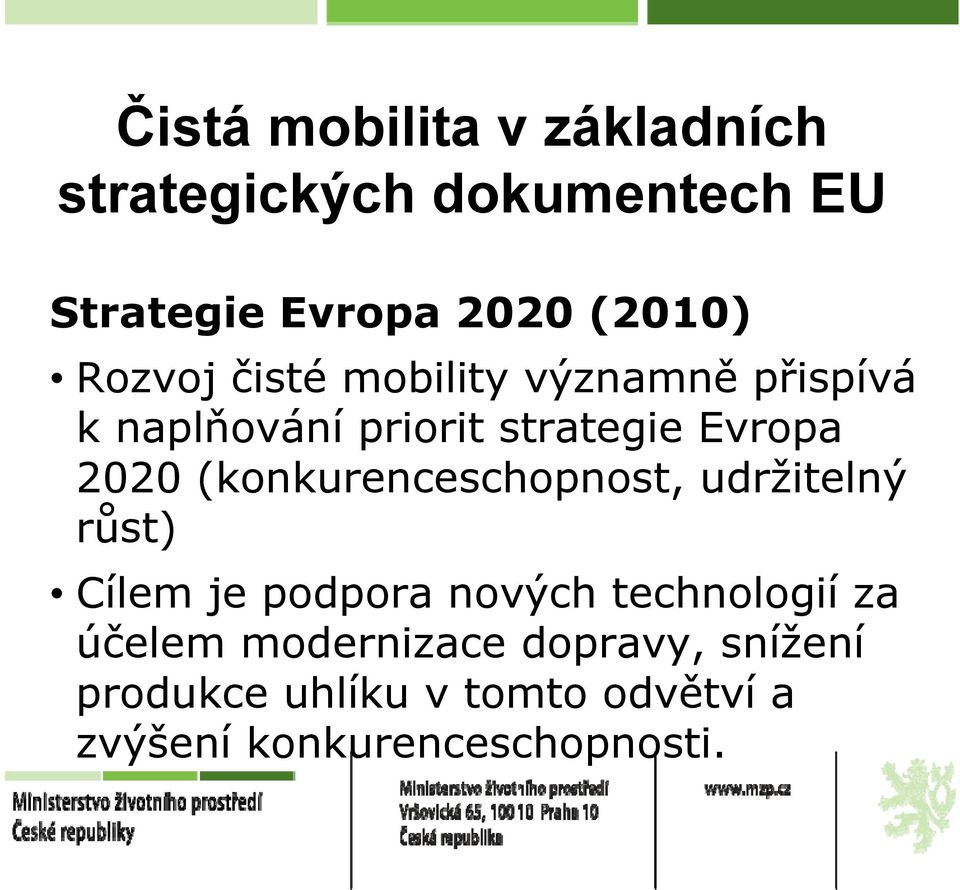 (konkurenceschopnost, udržitelný růst) Cílem je podpora nových technologií za účelem