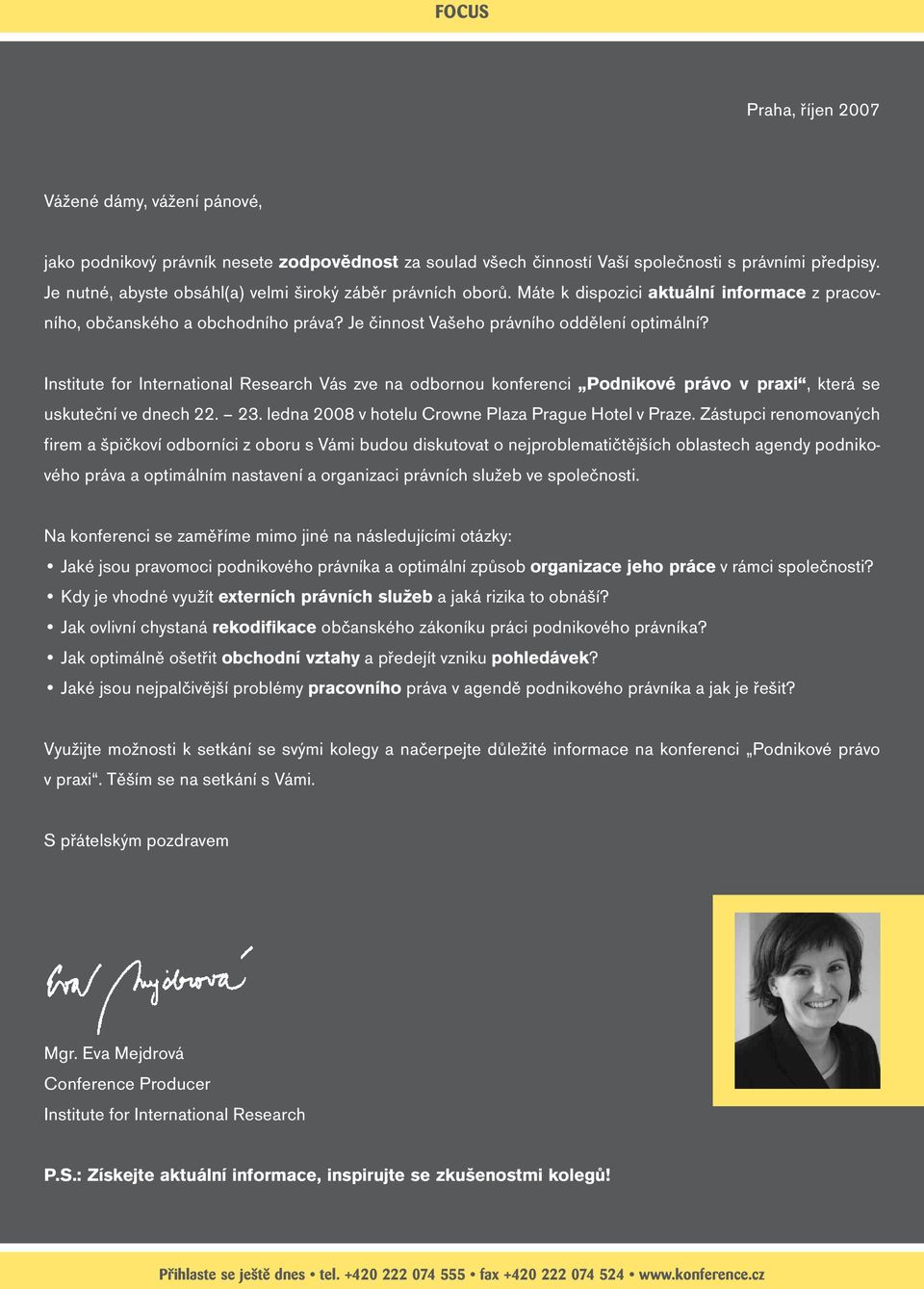 Institute for International Research Vás zve na odbornou konferenci Podnikové právo v praxi, která se uskuteční ve dnech 22. 23. ledna 2008 v hotelu Crowne Plaza Prague Hotel v Praze.