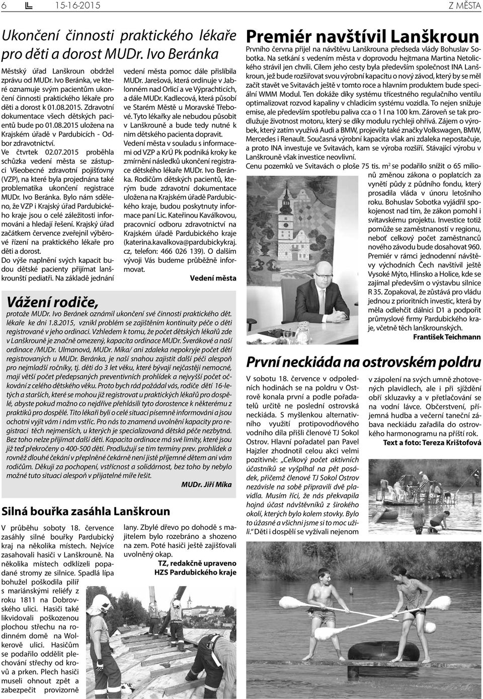 Ve čtvrtek 02.07.2015 proběhla schůzka vedení města se zástupci Všeobecné zdravotní pojišťovny (VZP), na které byla projednána také problematika ukončení registrace MUDr. Ivo Beránka.