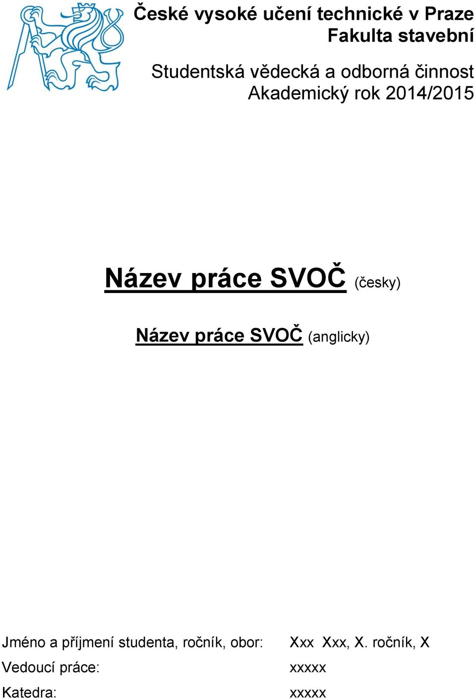 SVOČ (česky) Název práce SVOČ (anglicky) Jméno a příjmení