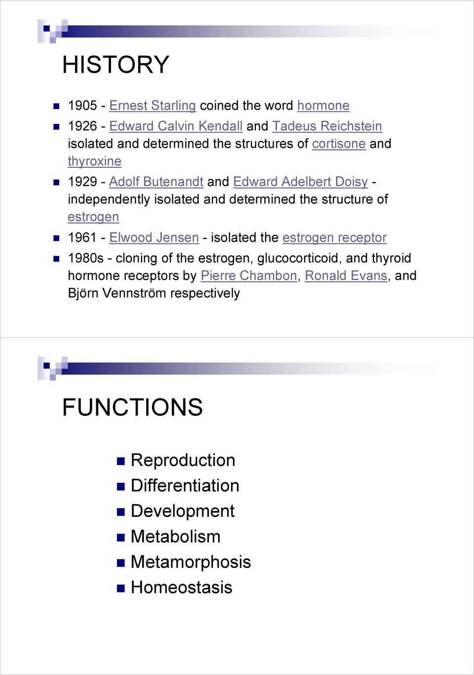 estrogen 1961 - Elwood Jensen - isolated the estrogen receptor 1980s - cloning of the estrogen, glucocorticoid, and thyroid hormone receptors