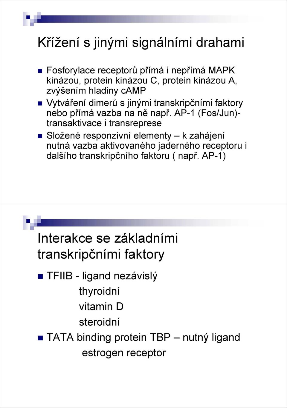 AP-1 (Fos/Jun)- transaktivace i transreprese Složené responzivní elementy k zahájení nutná vazba aktivovaného jaderného receptoru i dalšího