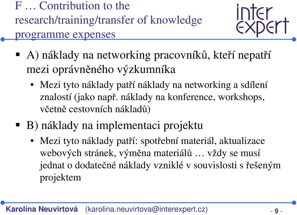 náklady na konference, workshops, včetně cestovních nákladů) B) náklady na implementaci projektu Mezi tyto náklady patří: spotřební materiál,