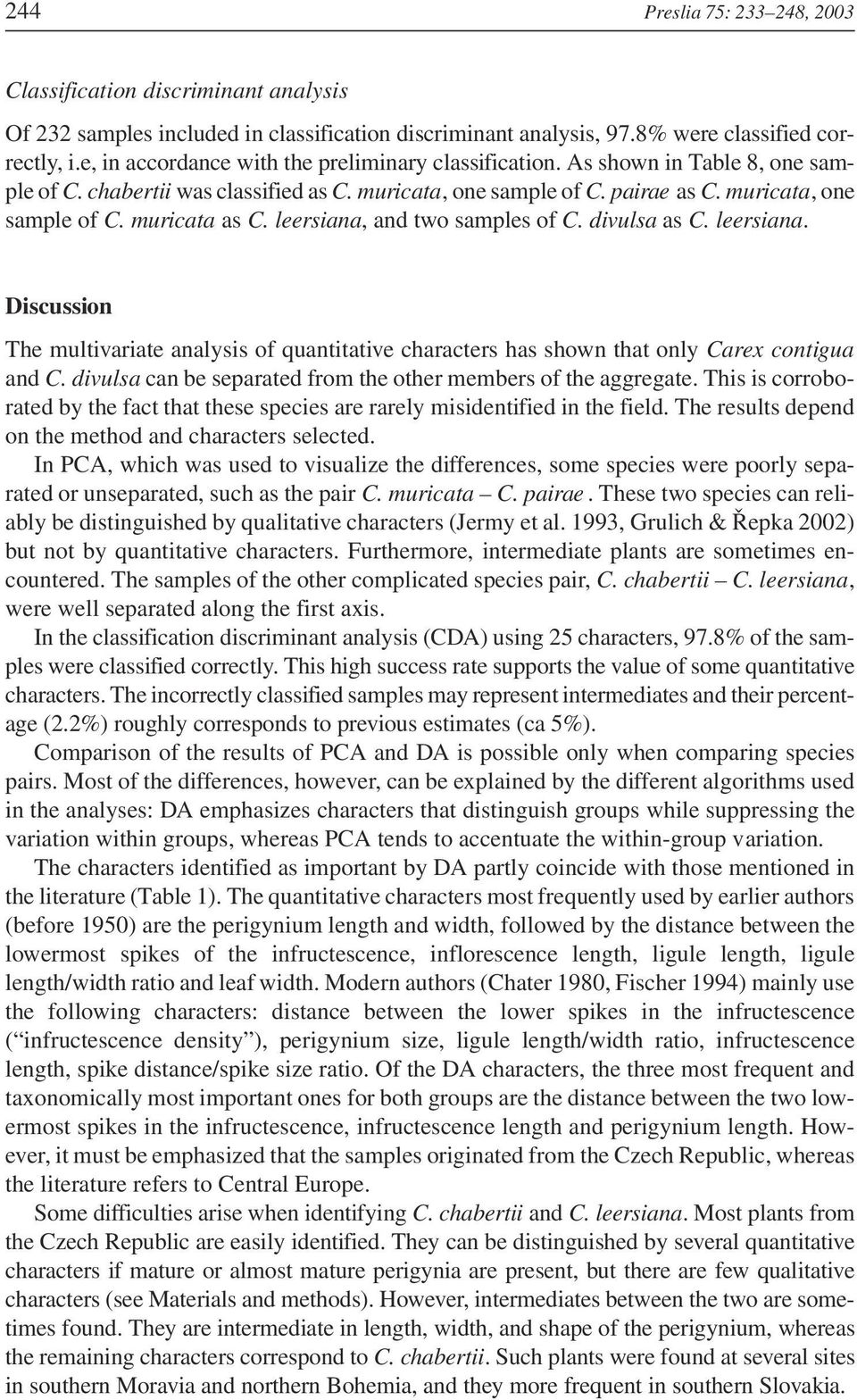 leersiana, and two samples of C. divulsa as C. leersiana. Discussion The multivariate analysis of quantitative characters has shown that only Carex contigua and C.