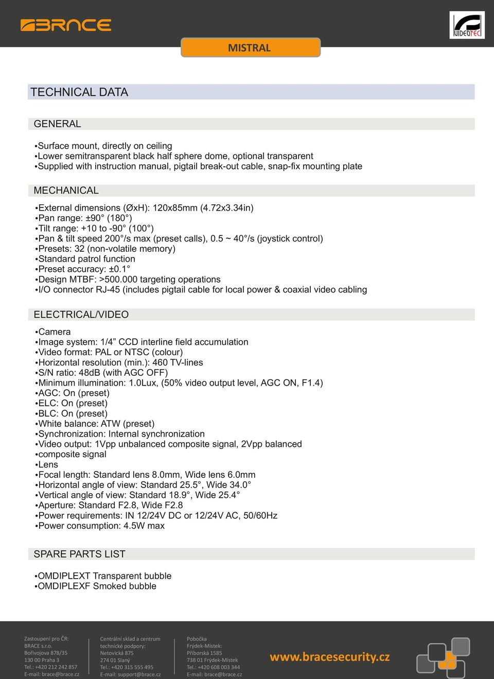 5 ~ 40 /s (joystick control) źpresets: 32 (non-volatile memory) źstandard patrol function źpreset accuracy: ±0.1 źdesign MTBF: >500.