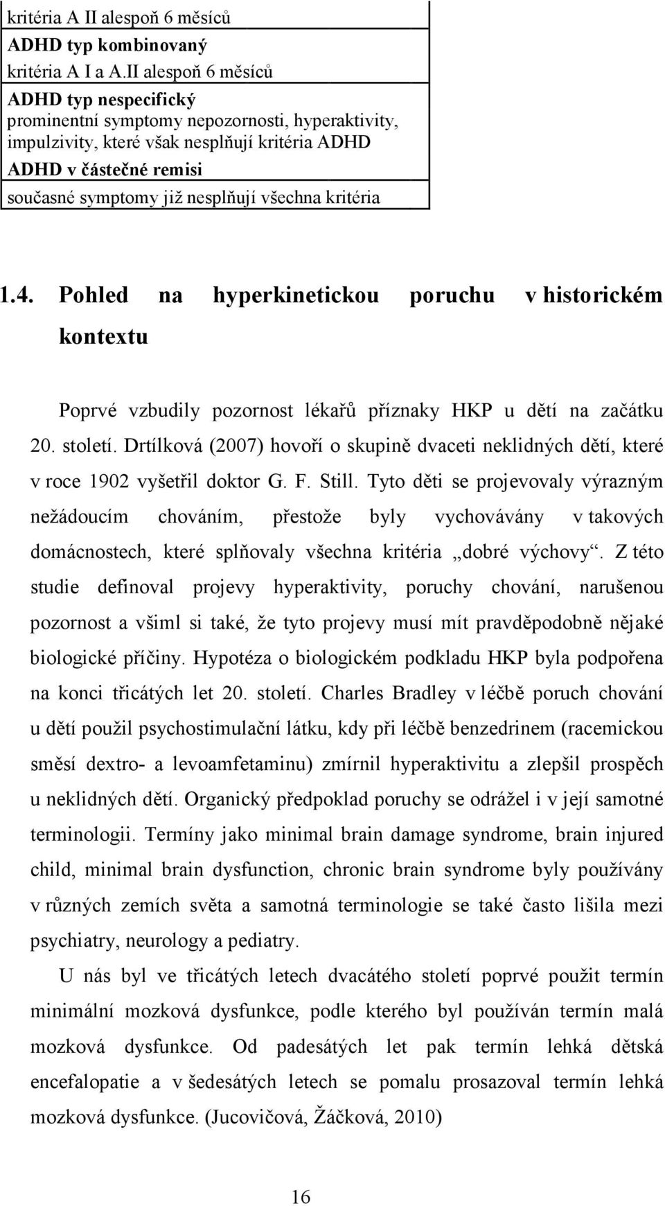 všechna kritéria 1.4. Pohled na hyperkinetickou poruchu v historickém kontextu Poprvé vzbudily pozornost lékařů příznaky HKP u dětí na začátku 20. století.