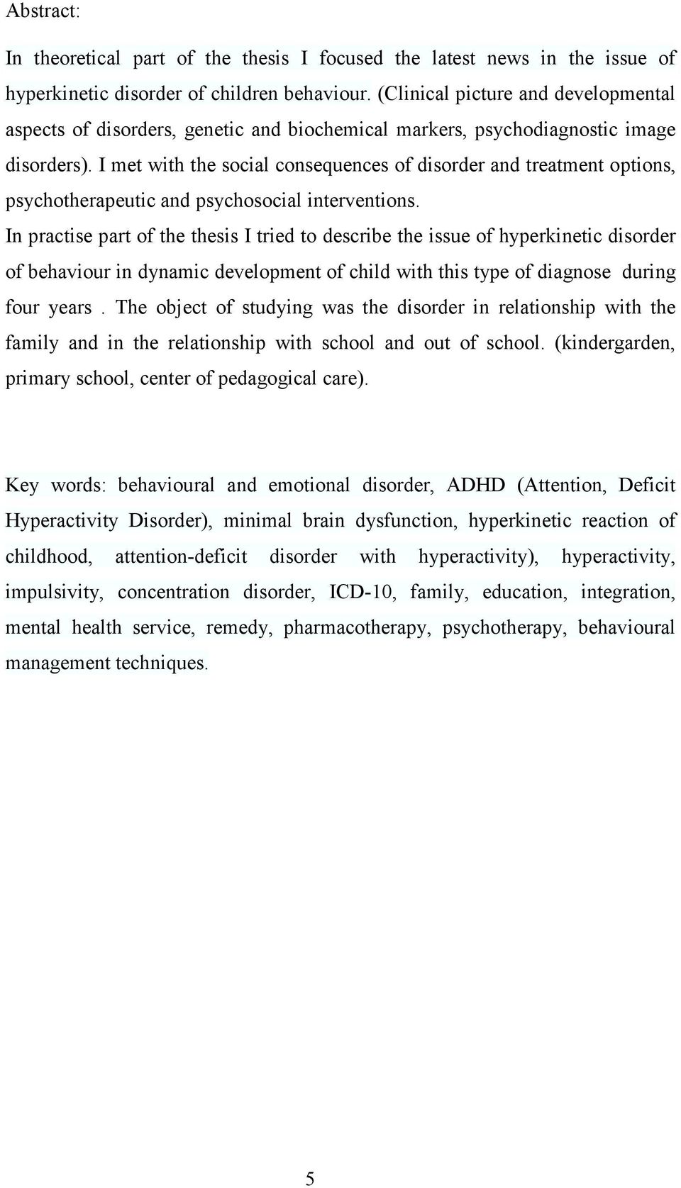 I met with the social consequences of disorder and treatment options, psychotherapeutic and psychosocial interventions.