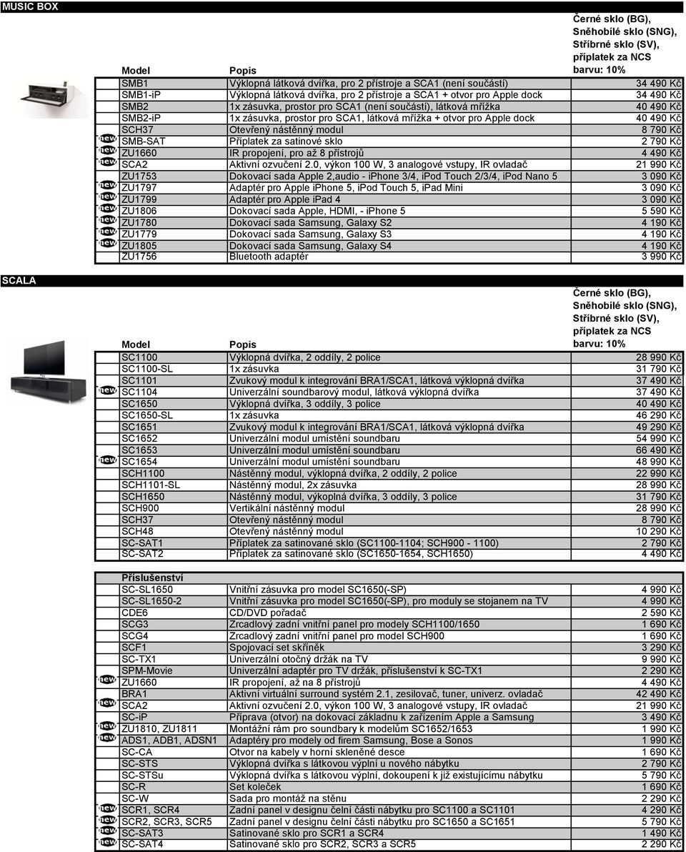 SMB-SAT Příplatek za satinové sklo 2 790 Kč ZU1660 IR propojení, pro až 8 přístrojů 4 490 Kč SCA2 Aktivní ozvučení 2.