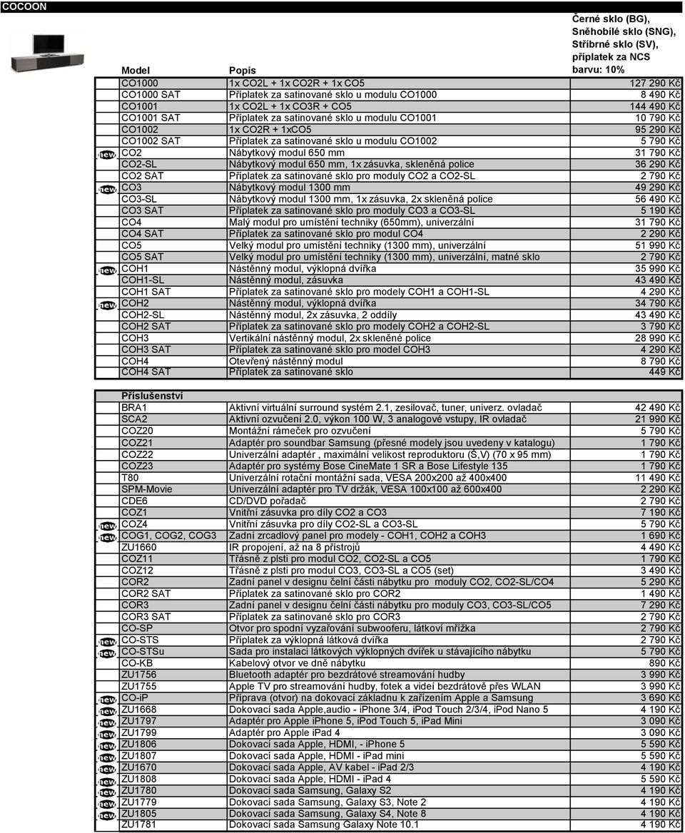 zásuvka, skleněná police 36 290 Kč CO2 SAT Příplatek za satinované sklo pro moduly CO2 a CO2-SL 2 790 Kč CO3 Nábytkový modul 1300 mm 49 290 Kč CO3-SL Nábytkový modul 1300 mm, 1x zásuvka, 2x skleněná